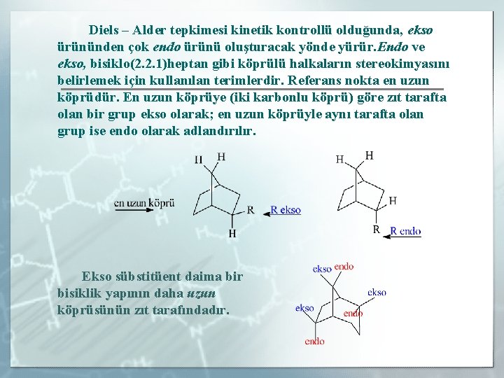 Diels – Alder tepkimesi kinetik kontrollü olduğunda, ekso ürününden çok endo ürünü oluşturacak yönde