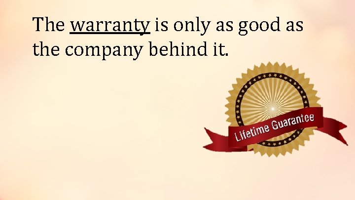 The warranty is only as good as the company behind it. 