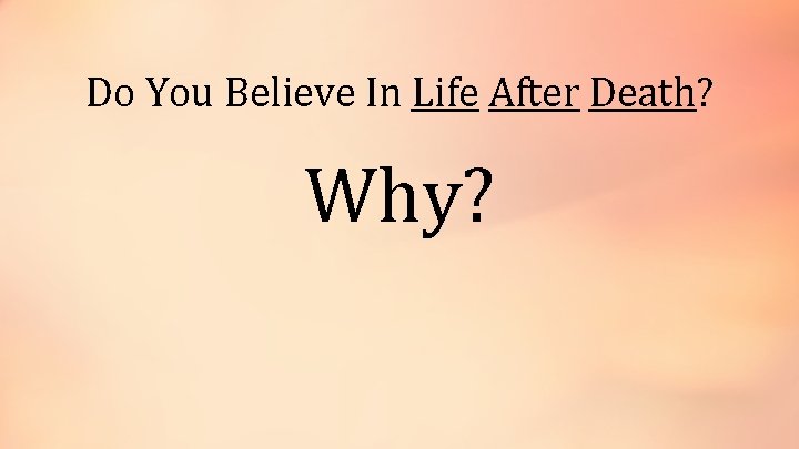 Do You Believe In Life After Death? Why? 