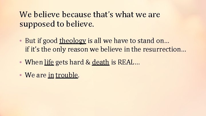 We believe because that’s what we are supposed to believe. • But if good