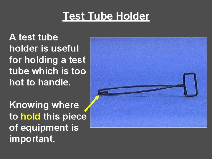 Test Tube Holder A test tube holder is useful for holding a test tube