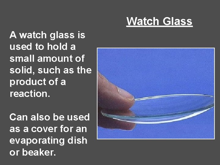 Watch Glass A watch glass is used to hold a small amount of solid, Watch Glass A watch glass is used to hold a small amount of solid,