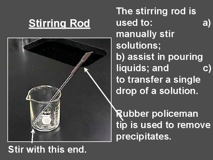 Stirring Rod The stirring rod is used to: a) manually stir solutions; b) assist