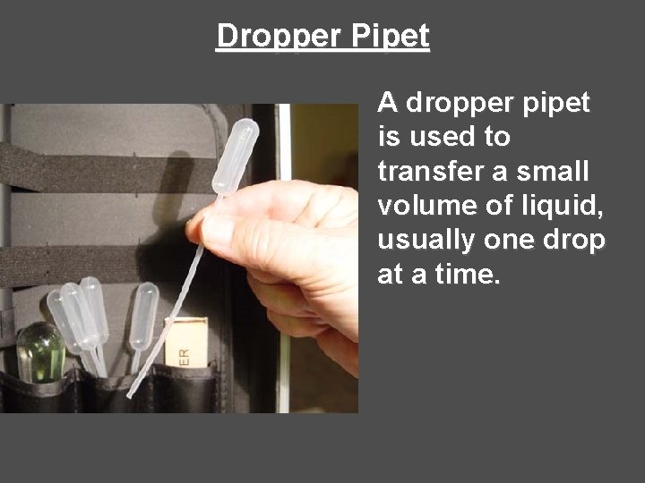 Dropper Pipet A dropper pipet is used to transfer a small volume of liquid, Dropper Pipet A dropper pipet is used to transfer a small volume of liquid,