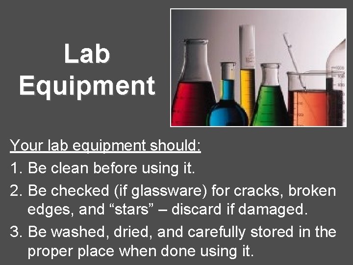 Lab Equipment Your lab equipment should: 1. Be clean before using it. 2. Be Lab Equipment Your lab equipment should: 1. Be clean before using it. 2. Be