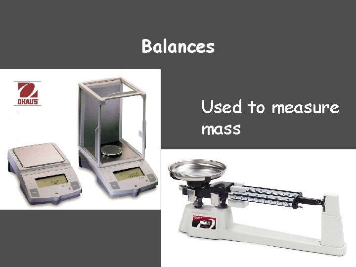 Balances Used to measure mass Balances Used to measure mass
