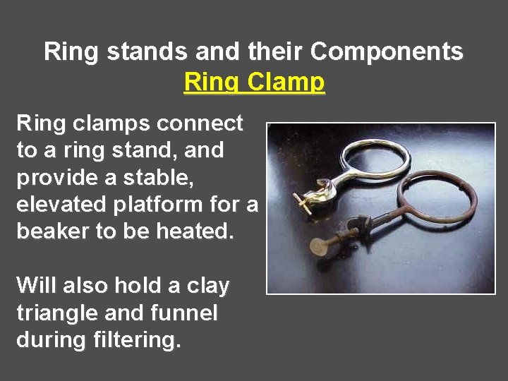Ring stands and their Components Ring Clamp Ring clamps connect to a ring stand,