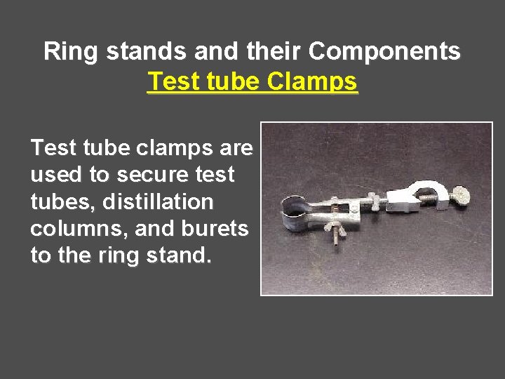 Ring stands and their Components Test tube Clamps Test tube clamps are used to Ring stands and their Components Test tube Clamps Test tube clamps are used to