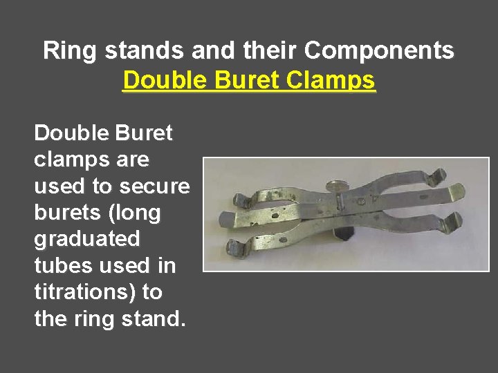 Ring stands and their Components Double Buret Clamps Double Buret clamps are used to Ring stands and their Components Double Buret Clamps Double Buret clamps are used to