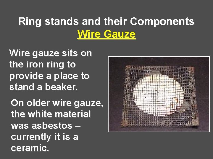 Ring stands and their Components Wire Gauze Wire gauze sits on the iron ring