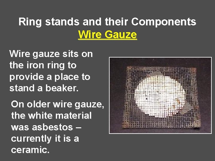 Ring stands and their Components Wire Gauze Wire gauze sits on the iron ring Ring stands and their Components Wire Gauze Wire gauze sits on the iron ring