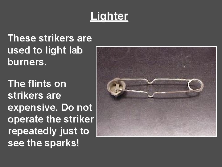 Lighter These strikers are used to light lab burners. The flints on strikers are Lighter These strikers are used to light lab burners. The flints on strikers are