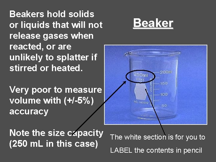 Beakers hold solids or liquids that will not release gases when reacted, or are