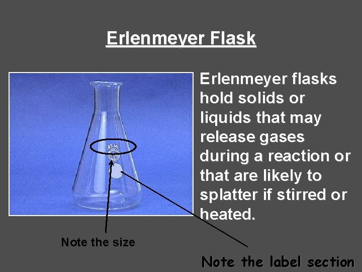 Erlenmeyer Flask Erlenmeyer flasks hold solids or liquids that may release gases during a