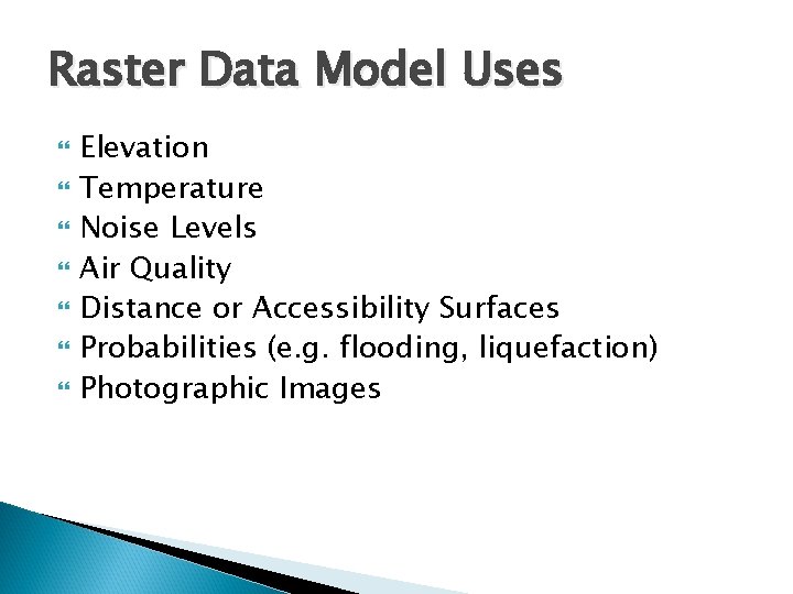 Raster Data Model Uses Elevation Temperature Noise Levels Air Quality Distance or Accessibility Surfaces