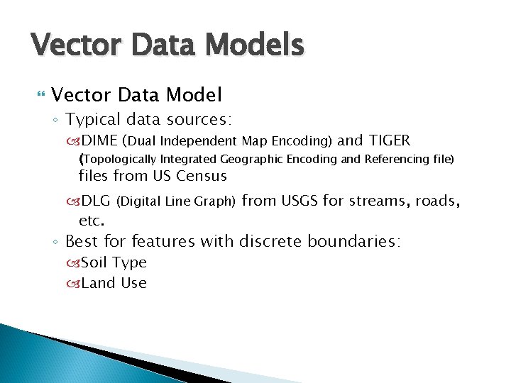 Vector Data Models Vector Data Model ◦ Typical data sources: DIME (Dual Independent Map