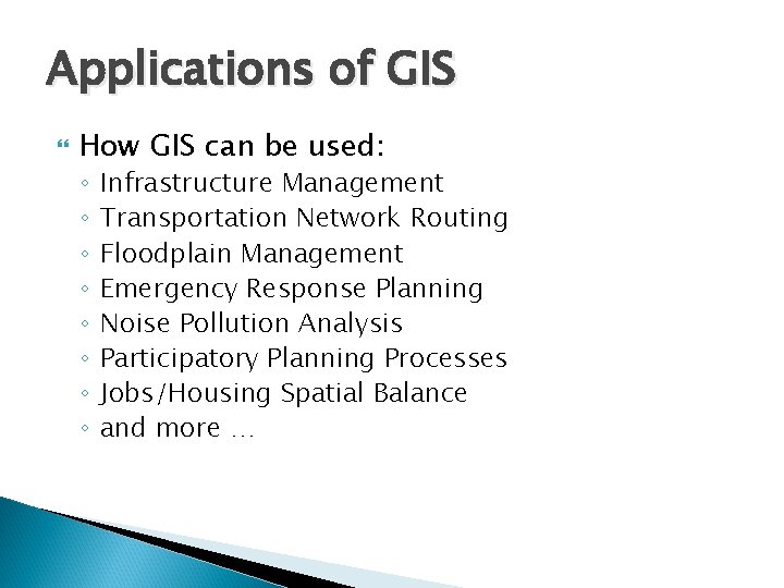 Applications of GIS How GIS can be used: ◦ ◦ ◦ ◦ Infrastructure Management