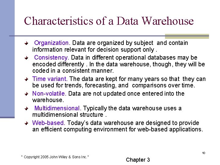 Characteristics of a Data Warehouse Organization. Data are organized by subject and contain information