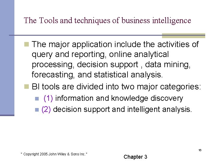 The Tools and techniques of business intelligence n The major application include the activities