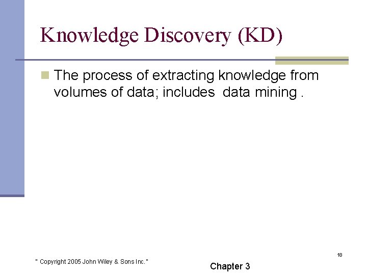 Knowledge Discovery (KD) n The process of extracting knowledge from volumes of data; includes