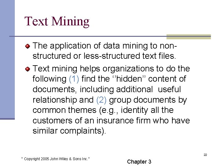 Text Mining The application of data mining to nonstructured or less-structured text files. Text