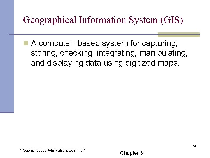 Geographical Information System (GIS) n A computer- based system for capturing, storing, checking, integrating,