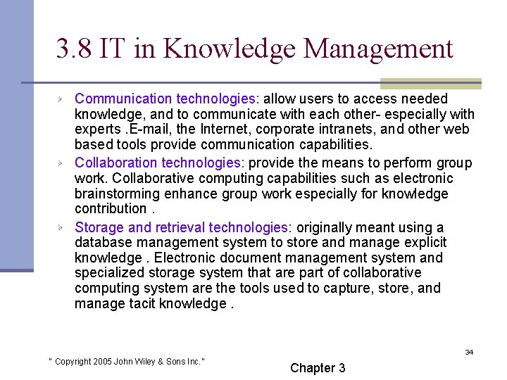 3. 8 IT in Knowledge Management Communication technologies: allow users to access needed knowledge,