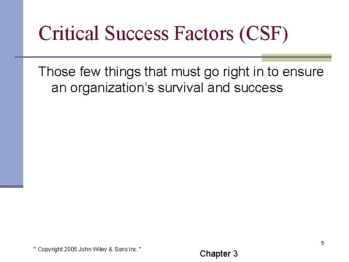 Critical Success Factors (CSF) Those few things that must go right in to ensure