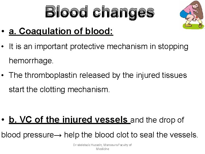 Blood changes • a. Coagulation of blood: • It is an important protective mechanism