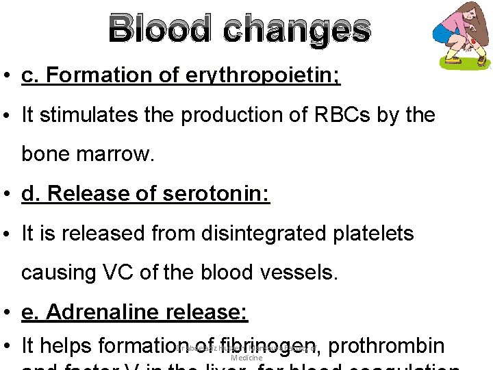 Blood changes • c. Formation of erythropoietin; • It stimulates the production of RBCs