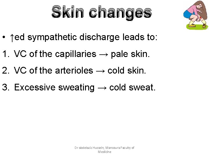 Skin changes • ↑ed sympathetic discharge leads to: 1. VC of the capillaries →