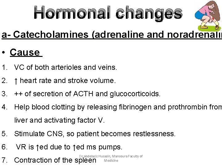 Hormonal changes a- Catecholamines (adrenaline and noradrenalin • Cause 1. VC of both arterioles