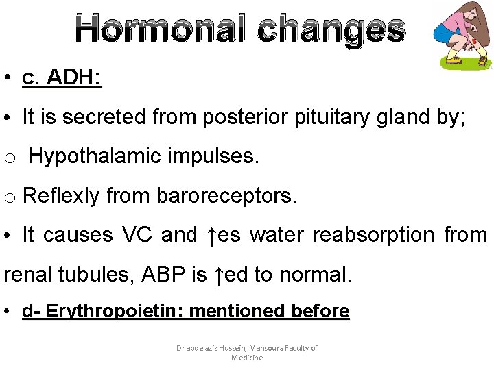 Hormonal changes • c. ADH: • It is secreted from posterior pituitary gland by;