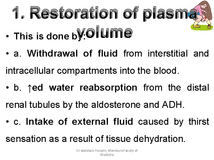 1. Restoration of plasma volume • This is done by: • a. Withdrawal of