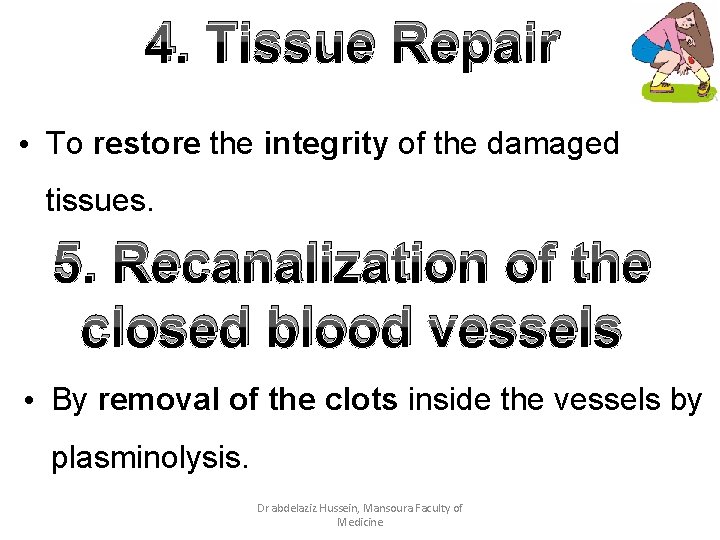 4. Tissue Repair • To restore the integrity of the damaged tissues. 5. Recanalization