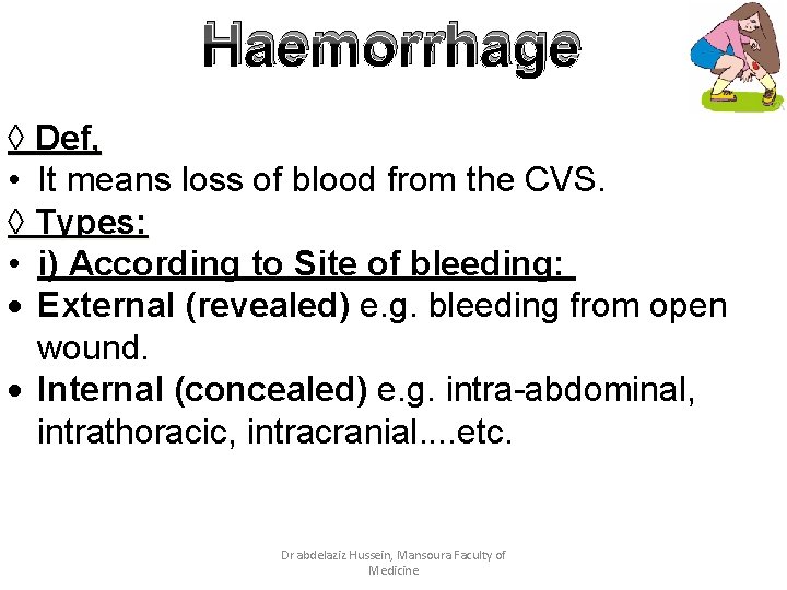 Haemorrhage ◊ Def, • It means loss of blood from the CVS. ◊ Types: