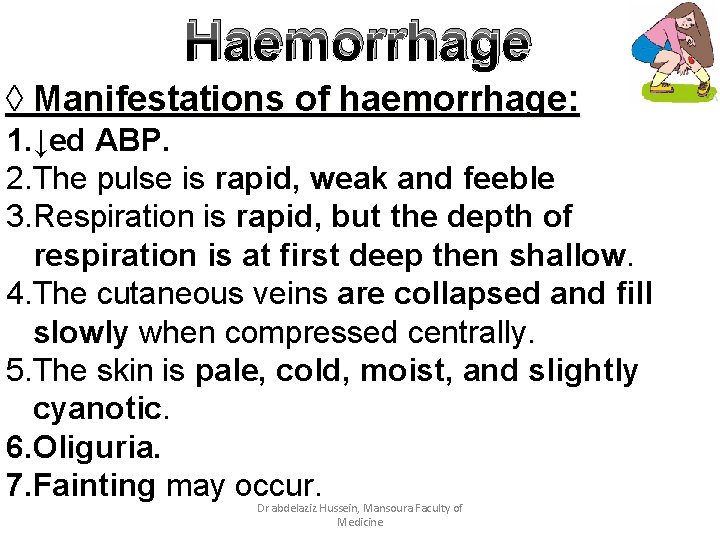 Haemorrhage ◊ Manifestations of haemorrhage: 1. ↓ed ABP. 2. The pulse is rapid, weak