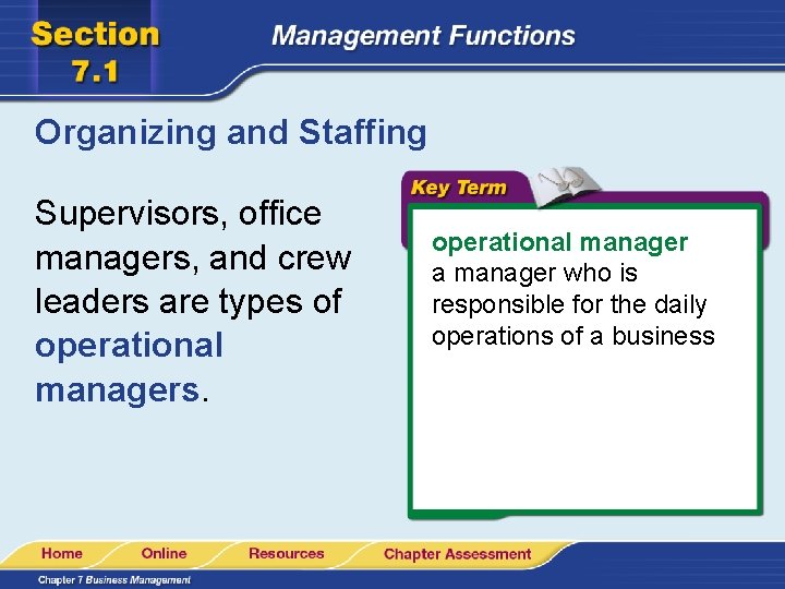 Organizing and Staffing Supervisors, office managers, and crew leaders are types of operational managers.