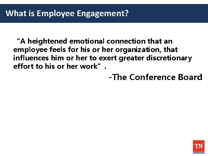 What is Employee Engagement? “A heightened emotional connection that an employee feels for his