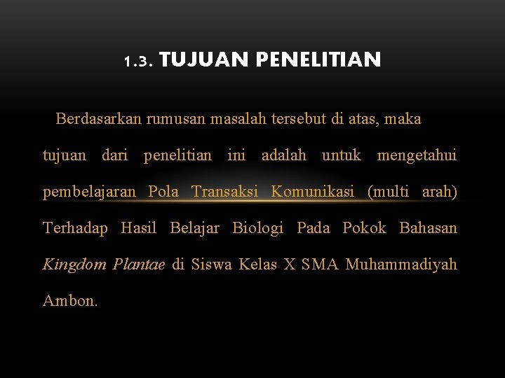 1. 3. TUJUAN PENELITIAN Berdasarkan rumusan masalah tersebut di atas, maka tujuan dari penelitian