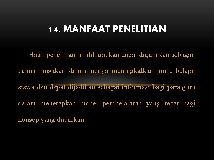 1. 4. MANFAAT PENELITIAN Hasil penelitian ini diharapkan dapat digunakan sebagai bahan masukan dalam