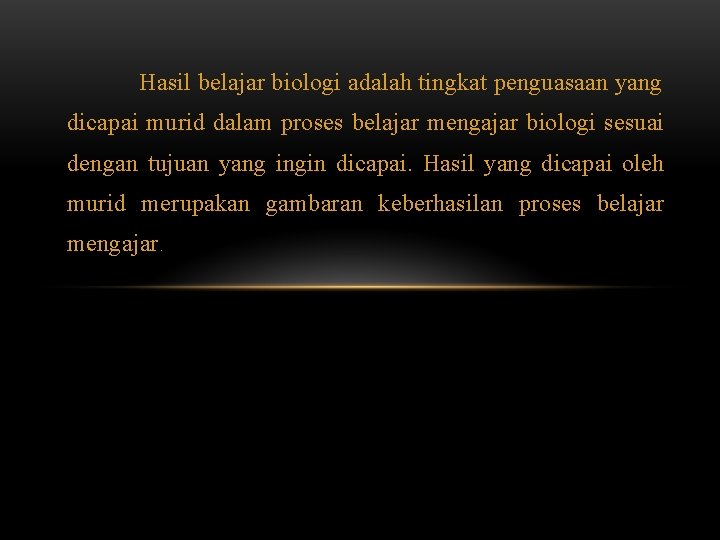 Hasil belajar biologi adalah tingkat penguasaan yang dicapai murid dalam proses belajar mengajar biologi