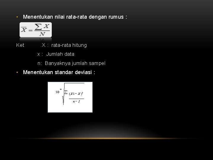  • Menentukan nilai rata-rata dengan rumus : Ket X : rata-rata hitung x