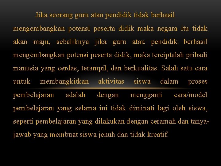 Jika seorang guru atau pendidik tidak berhasil mengembangkan potensi peserta didik maka negara itu