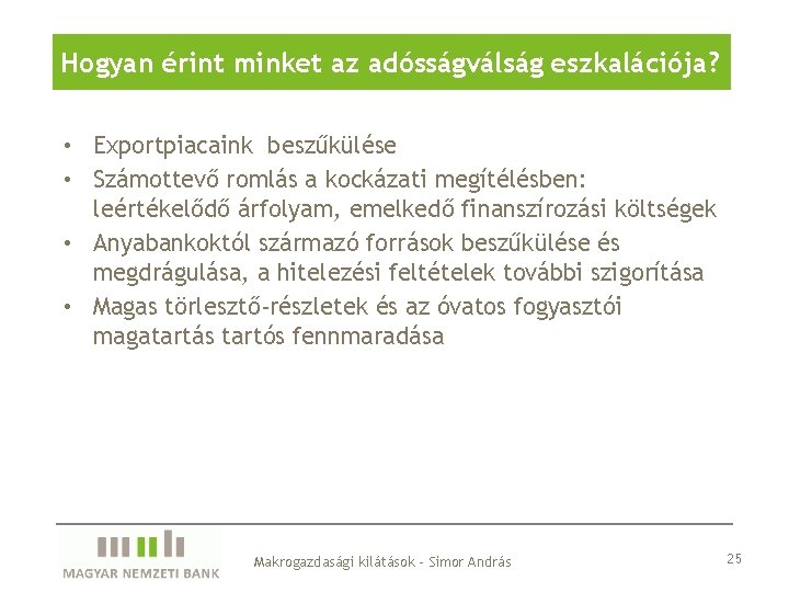 Hogyan érint minket az adósságválság eszkalációja? • Exportpiacaink beszűkülése • Számottevő romlás a kockázati