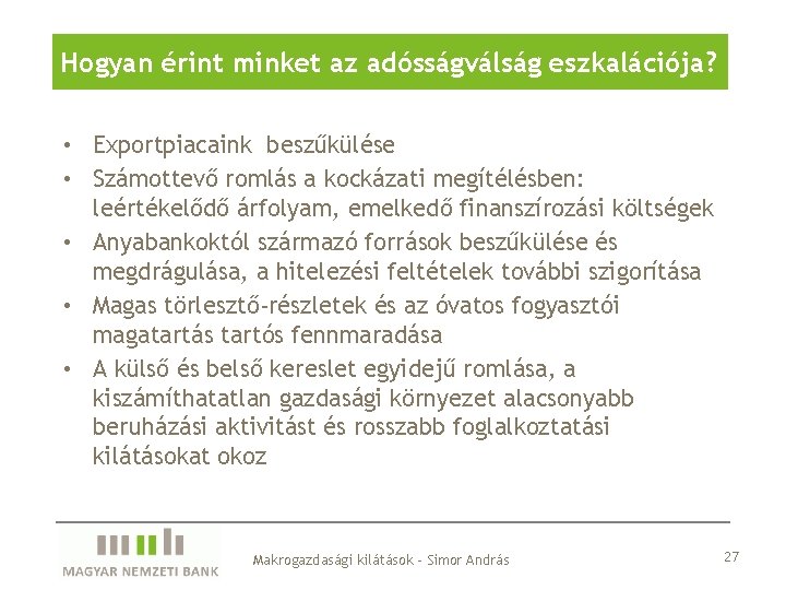 Hogyan érint minket az adósságválság eszkalációja? • Exportpiacaink beszűkülése • Számottevő romlás a kockázati