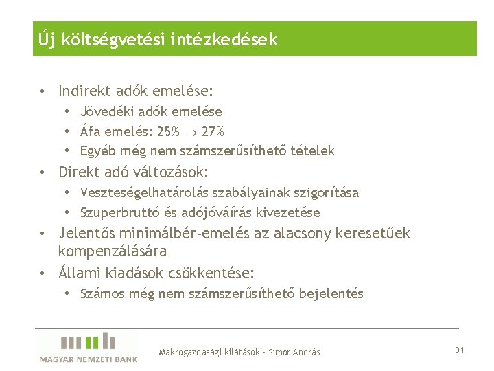 Új költségvetési intézkedések • Indirekt adók emelése: • Jövedéki adók emelése • Áfa emelés: