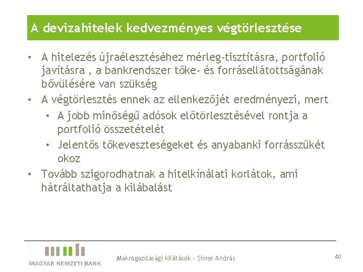 A devizahitelek kedvezményes végtörlesztése • A hitelezés újraélesztéséhez mérleg-tisztításra, portfolió javításra , a bankrendszer