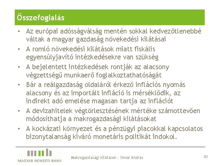 Összefoglalás • Az európai adósságválság mentén sokkal kedvezőtlenebbé váltak a magyar gazdaság növekedési kilátásai