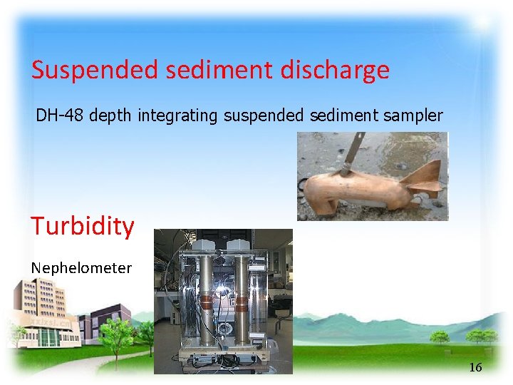 Suspended sediment discharge DH-48 depth integrating suspended sediment sampler Turbidity Nephelometer 16 